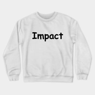 Impact not in Impact Crewneck Sweatshirt